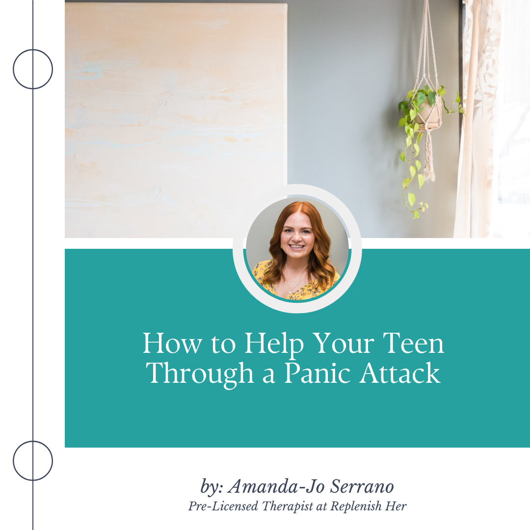 How to Help Your Teen Through a Panic Attack - Replenish Counseling